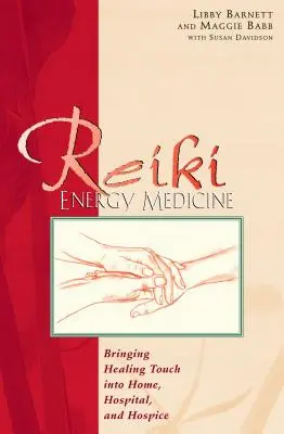 Medicina Energética Reiki: Llevando el Toque Sanador al Hogar, al Hospital y al Hospicio - Reiki Energy Medicine: Bringing Healing Touch Into Home, Hospital, and Hospice