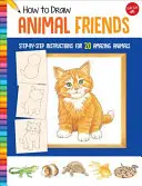 Cómo dibujar amigos animales: Instrucciones paso a paso para 20 animales asombrosos - How to Draw Animal Friends: Step-By-Step Instructions for 20 Amazing Animals