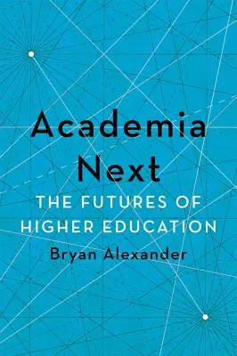 Academia Next: El futuro de la enseñanza superior - Academia Next: The Futures of Higher Education