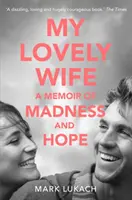 Mi adorable esposa - Memorias de locura y esperanza - My Lovely Wife - A Memoir of Madness and Hope