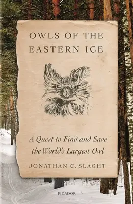 Los búhos de los hielos orientales: Una búsqueda para encontrar y salvar al búho más grande del mundo - Owls of the Eastern Ice: A Quest to Find and Save the World's Largest Owl