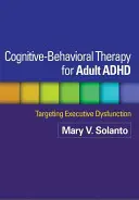 Terapia cognitivo-conductual para el TDAH en adultos: La disfunción ejecutiva como objetivo - Cognitive-Behavioral Therapy for Adult ADHD: Targeting Executive Dysfunction