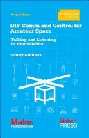 Comunicaciones y control para aficionados al espacio: Cómo hablar y escuchar a tu satélite - DIY Comms and Control for Amateur Space: Talking and Listening to Your Satellite