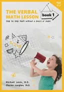 La Lección de Matemáticas Verbales, Libro 1: Matemáticas paso a paso sin lápiz ni papel - The Verbal Math Lesson, Book 1: Step by Step Math Without Pencil or Paper