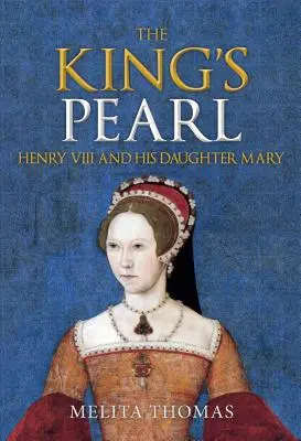 La perla del rey: Enrique VIII y su hija María - The King's Pearl: Henry VIII and His Daughter Mary