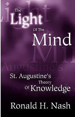 La luz de la mente: la teoría del conocimiento de San Agustín - The Light of the Mind: St. Augustine's Theory of Knowledge