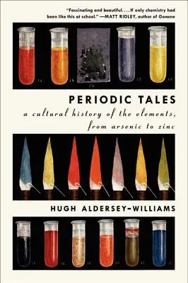 Cuentos periódicos: Historia cultural de los elementos, del arsénico al zinc - Periodic Tales: A Cultural History of the Elements, from Arsenic to Zinc