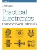 Electrónica práctica: Componentes y Técnicas: Componentes y Técnicas - Practical Electronics: Components and Techniques: Components and Techniques