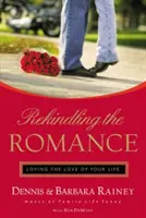 Reavivar el romance: Amar al amor de tu vida - Rekindling the Romance: Loving the Love of Your Life