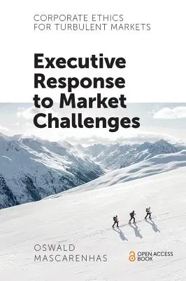 Ética empresarial para mercados turbulentos: Respuesta ejecutiva a los retos del mercado - Corporate Ethics for Turbulent Markets: Executive Response to Market Challenges
