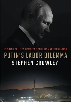 El dilema laboral de Putin: la política rusa entre la estabilidad y el estancamiento - Putin's Labor Dilemma: Russian Politics Between Stability and Stagnation