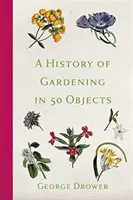 Historia de la jardinería en 50 objetos - A History of Gardening in 50 Objects