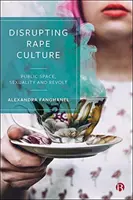 Desbaratando la cultura de la violación: Espacio público, sexualidad y revuelta - Disrupting Rape Culture: Public Space, Sexuality and Revolt