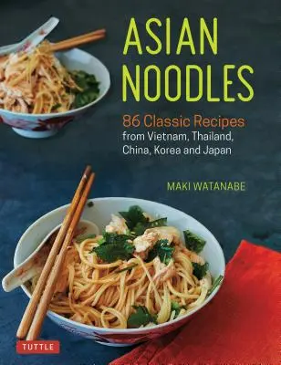 Fideos asiáticos: 86 recetas clásicas de Vietnam, Tailandia, China, Corea y Japón - Asian Noodles: 86 Classic Recipes from Vietnam, Thailand, China, Korea and Japan