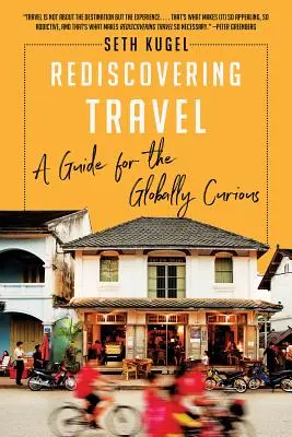 Redescubrir los viajes: Guía para curiosos del mundo - Rediscovering Travel: A Guide for the Globally Curious