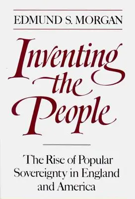 La invención del pueblo: El auge de la soberanía popular en Inglaterra y América - Inventing the People: The Rise of Popular Sovereignty in England and America