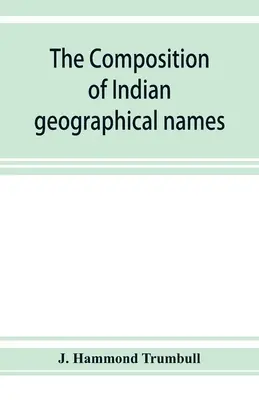 La composición de los nombres geográficos indios: ilustrada a partir de las lenguas algonkin - The composition of Indian geographical names: illustrated from the Algonkin languages