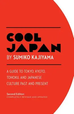 Cool Japan: Guía de Tokio, Kioto, Tohoku y la cultura japonesa del pasado y del presente - Cool Japan: A Guide to Tokyo, Kyoto, Tohoku and Japanese Culture Past and Present