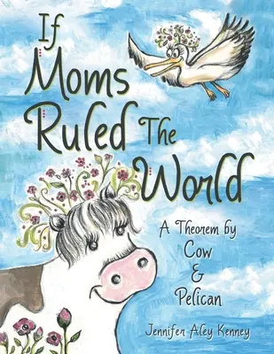 Si las madres gobernaran el mundo: Un teorema de vaca y pelícano - If Moms Ruled the World: A Theorem by Cow & Pelican