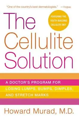 La solución a la celulitis: El programa de un médico para perder bultos, protuberancias, hoyuelos y estrías - The Cellulite Solution: A Doctor's Program for Losing Lumps, Bumps, Dimples, and Stretch Marks