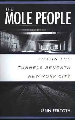 El pueblo topo: La vida en los túneles de Nueva York - The Mole People: Life in the Tunnels Beneath New York City