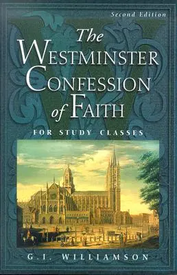 La Confesión de Fe de Westminster: Para clases de estudio - The Westminster Confession of Faith: For Study Classes