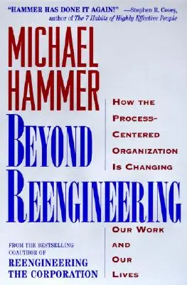 Más allá de la reingeniería: Cómo la organización centrada en procesos cambiará nuestro trabajo y nuestras vidas - Beyond Reengineering: How the Process-Centered Organization Will Change Our Work and Our Lives