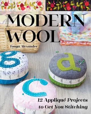 Lana moderna: 12 proyectos de apliques para que empiece a coser - Modern Wool: 12 Appliqu Projects to Get You Stitching