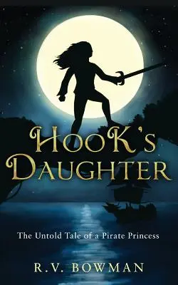 La hija de Garfio: La historia no contada de una princesa pirata - Hook's Daughter: The Untold Tale of a Pirate Princess