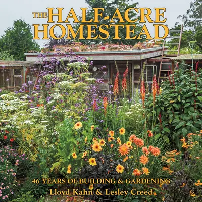 The Half-Acre Homestead: 46 años de construcción y jardinería - The Half-Acre Homestead: 46 Years of Building and Gardening