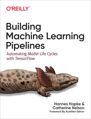 Building Machine Learning Pipelines: Automatización de los ciclos de vida de los modelos con Tensorflow - Building Machine Learning Pipelines: Automating Model Life Cycles with Tensorflow