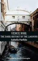 Venecia negra: la oscura historia de las lagunas - Venice Noir: The Dark History of the Lagoons