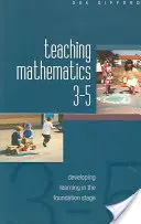 Enseñanza de las matemáticas 3-5: El desarrollo del aprendizaje en la etapa inicial - Teaching Mathematics 3-5: Developing Learning in the Foundation Stage