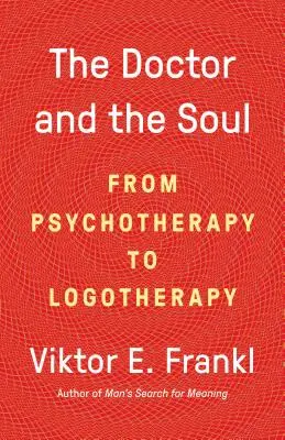 El médico y el alma: de la psicoterapia a la logoterapia - The Doctor and the Soul: From Psychotherapy to Logotherapy