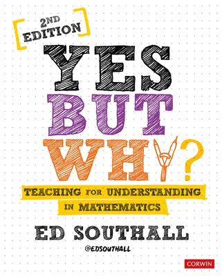 Sí, pero ¿por qué? Enseñar a comprender las matemáticas - Yes, But Why? Teaching for Understanding in Mathematics