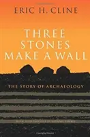 Tres piedras forman un muro: La historia de la arqueología - Three Stones Make a Wall: The Story of Archaeology