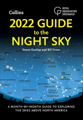 2022 Guide to the Night Sky: Guía mensual para explorar los cielos de Norteamérica - 2022 Guide to the Night Sky: A Month-By-Month Guide to Exploring the Skies Above North America