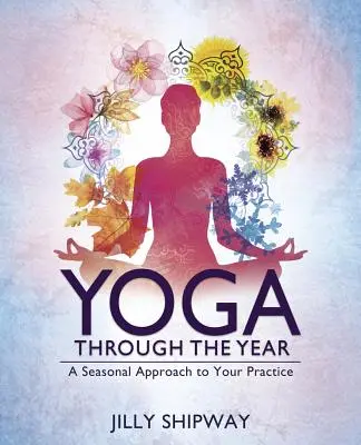 Yoga a lo largo del año: Un enfoque estacional para tu práctica - Yoga Through the Year: A Seasonal Approach to Your Practice