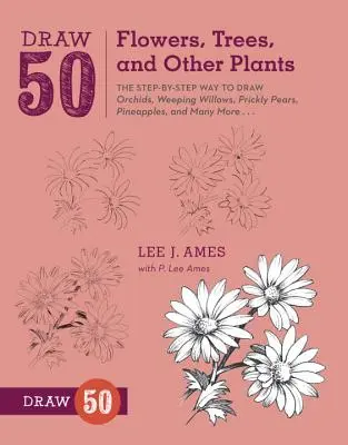 Dibuja 50 flores, árboles y otras plantas: La manera paso a paso de dibujar orquídeas, sauces llorones, chumberas, piñas y muchas más... - Draw 50 Flowers, Trees, and Other Plants: The Step-By-Step Way to Draw Orchids, Weeping Willows, Prickly Pears, Pineapples, and Many More...