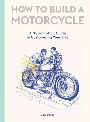 Cómo construir una motocicleta: Guía de tuercas y tornillos para personalizar tu moto - How to Build a Motorcycle: A Nut-And-Bolt Guide to Customizing Your Bike