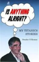 ¿Está todo bien? - Mi historia de Titanics - Is Anything Alright? - My Titanics Story
