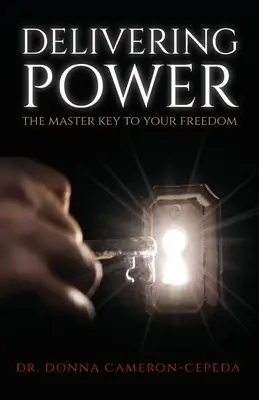 Entregando Poder: La Llave Maestra de tu Libertad - Delivering Power: The Master Key to Your Freedom