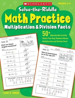 Resve-The-Riddle Math Practice, Grades 2-4: Multiplication & Division Facts - Solve-The-Riddle Math Practice, Grades 2-4: Multiplication & Division Facts