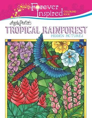 Forever Inspired Coloring Book: Los dibujos ocultos de la selva tropical de Angela Porter - Forever Inspired Coloring Book: Angela Porter's Tropical Rainforest Hidden Pictures