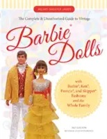 La guía completa y no autorizada de las muñecas Barbie(r) de época: Con la moda de Barbie(r), Ken(r), Francie(r) y Skipper(r) y toda la familia - The Complete & Unauthorized Guide to Vintage Barbie(r) Dolls: With Barbie(r), Ken(r), Francie(r), and Skipper(r) Fashions and the Whole Family