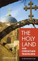 Tierra Santa para viajeros cristianos: Guía ilustrada de Israel - The Holy Land for Christian Travelers: An Illustrated Guide to Israel