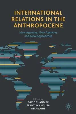 Relaciones internacionales en el Antropoceno: Nuevas agendas, nuevas agencias y nuevos enfoques - International Relations in the Anthropocene: New Agendas, New Agencies and New Approaches