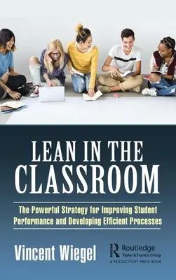 Lean en el aula: La poderosa estrategia para mejorar el rendimiento de los estudiantes y desarrollar procesos eficientes - Lean in the Classroom: The Powerful Strategy for Improving Student Performance and Developing Efficient Processes