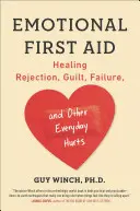 Primeros auxilios emocionales: Cómo curar el rechazo, la culpa, el fracaso y otras heridas cotidianas - Emotional First Aid: Healing Rejection, Guilt, Failure, and Other Everyday Hurts