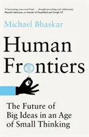 Fronteras humanas - El futuro de las grandes ideas en la era del pensamiento pequeño - Human Frontiers - The Future of Big Ideas in an Age of Small Thinking